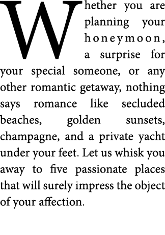 Whether you are planning your honeymoon  a surprise for your special someone  or any other romantic getaway  nothing    