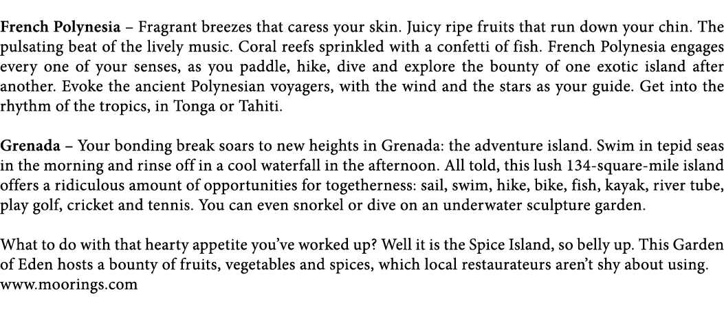  French Polynesia   Fragrant breezes that caress your skin  Juicy ripe fruits that run down your chin  The pulsating    