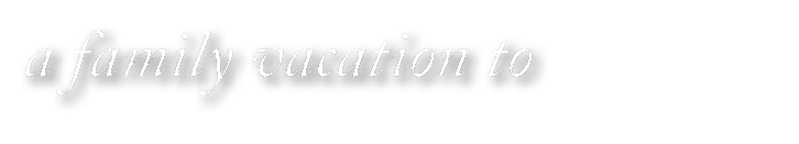  a family vacation to 