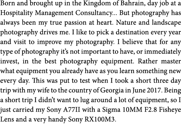 Born and brought up in the Kingdom of Bahrain  day job at a Hospitality Management Consultancy    But photography has   