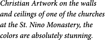 Christian Artwork on the walls and ceilings of one of the churches at the St  Nino Monastery  the colors are absolute   