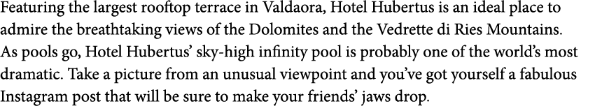 Featuring the largest rooftop terrace in Valdaora  Hotel Hubertus is an ideal place to admire the breathtaking views    