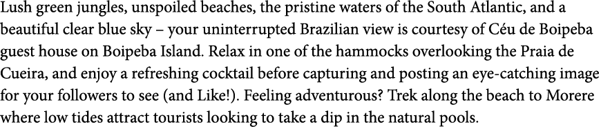 Lush green jungles  unspoiled beaches  the pristine waters of the South Atlantic  and a beautiful clear blue sky   yo   