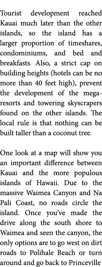  Tourist development reached Kauai much later than the other islands  so the island has a larger proportion of timesh   