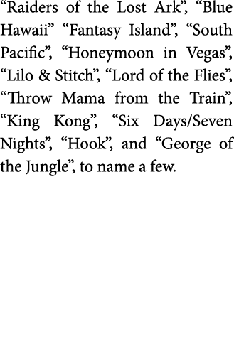  Raiders of the Lost Ark    Blue Hawaii   Fantasy Island    South Pacific    Honeymoon in Vegas    Lilo   Stitch    L   