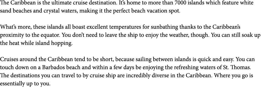 The Caribbean is the ultimate cruise destination  It s home to more than 7000 islands which feature white sand beache   