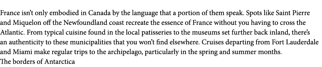  France isn t only embodied in Canada by the language that a portion of them speak  Spots like Saint Pierre and Mique   