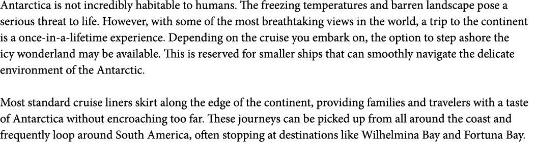 Antarctica is not incredibly habitable to humans  The freezing temperatures and barren landscape pose a serious threa   
