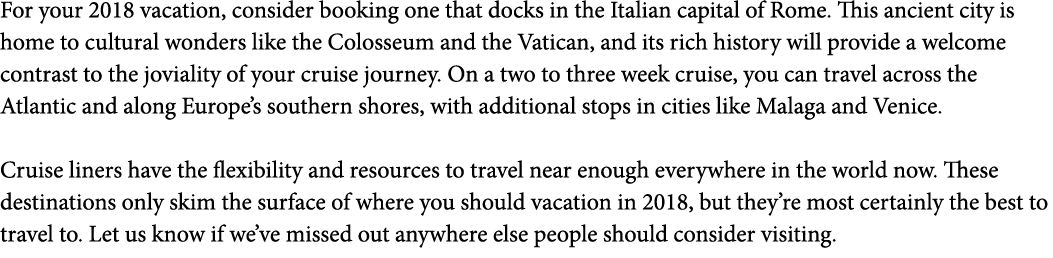 For your 2018 vacation  consider booking one that docks in the Italian capital of Rome  This ancient city is home to    