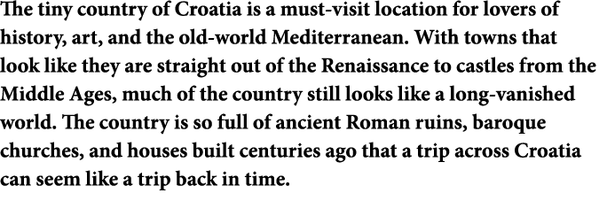 The tiny country of Croatia is a must-visit location for lovers of history  art  and the old-world Mediterranean  Wit   