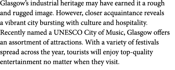 Glasgow s industrial heritage may have earned it a rough and rugged image  However  closer acquaintance reveals a vib   