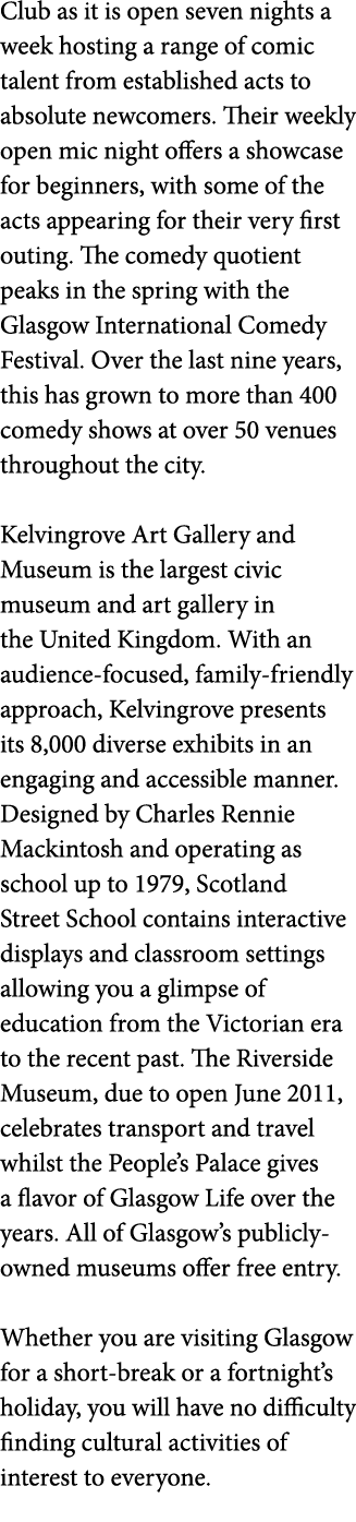 Club as it is open seven nights a week hosting a range of comic talent from established acts to absolute newcomers  T   