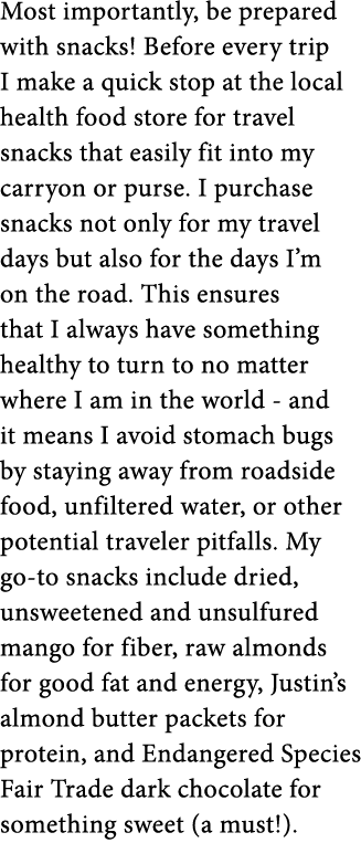 Most importantly  be prepared with snacks  Before every trip I make a quick stop at the local health food store for t   