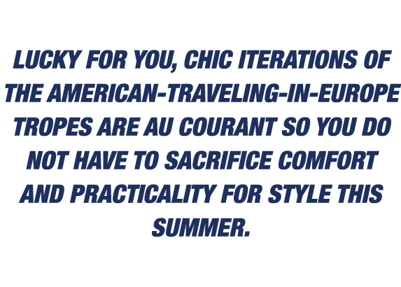 Lucky for you  chic iterations of the American-traveling-in-Europe tropes are au courant so you do not have to sacrif   