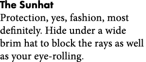 The Sunhat Protection  yes  fashion  most definitely  Hide under a wide brim hat to block the rays as well as your ey   