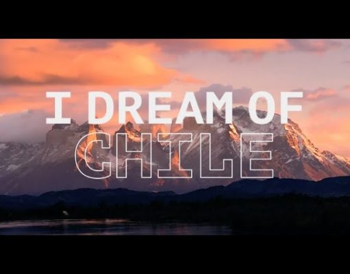 Chile Launches I Dream Of Chile Campaign To Inspire Future Travel