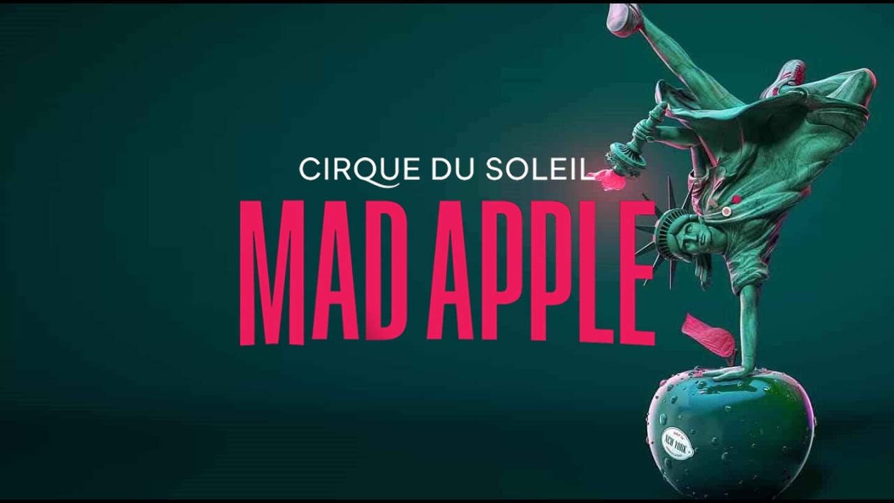 MAD APPLE BY CIRQUE DU SOLEIL PREMIERES AT NEW YORK-NEW YORK HOTEL & CASINO IN LAS VEGAS