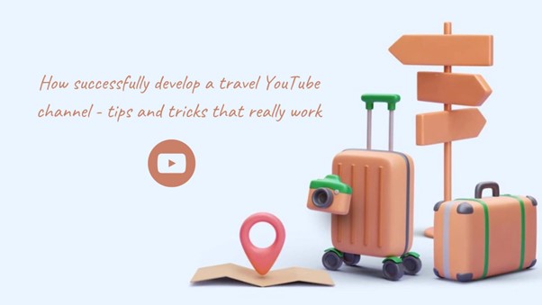 How efficiently develop a journey YouTube channel