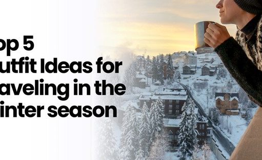 Top 5 Outfit Ideas for traveling in the winter season