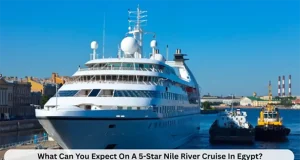 What Can You Expect On A 5-Star Nile River Cruise In Egypt?