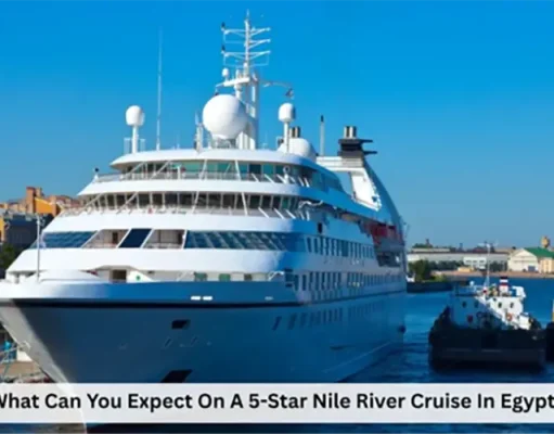 What Can You Expect On A 5-Star Nile River Cruise In Egypt?