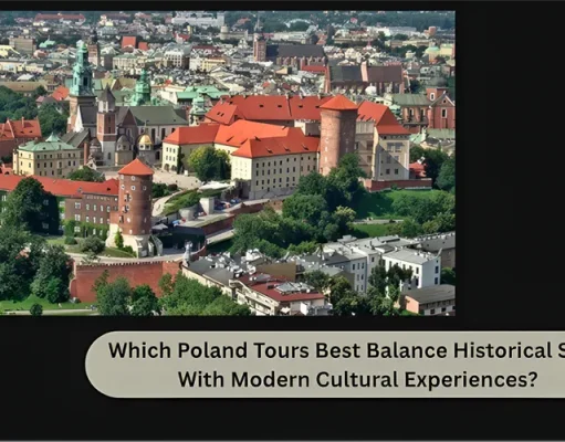 Which Poland Tours Best Balance Historical Sites With Modern Cultural Experiences?