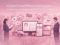 9 Custom Travel Software Development Companies Building Scalable Platforms in 2026