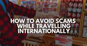 How to Avoid Scams While Travelling Internationally: A Smart Traveler’s Guide