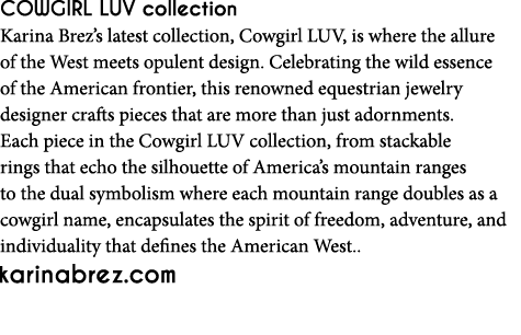 Cowgirl LUV collection Karina Brez’s latest collection, Cowgirl LUV, is where the allure of the West meets opulent de...