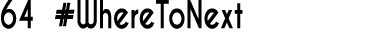 64 #WhereToNext