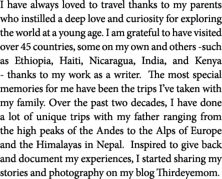 I have always loved to travel thanks to my parents who instilled a deep love and curiosity for exploring the world at   