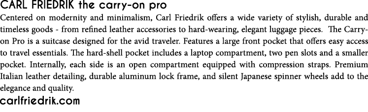 Carl Friedrik the carry-on pro Centered on modernity and minimalism, Carl Friedrik offers a wide variety of stylish,    