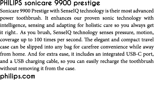 PHILIPS sonicare 9900 prestige  Sonicare 9900 Prestige with SenseIQ technology is their most advanced power toothbrus   